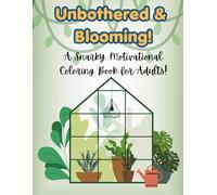 Unbothered & Blooming!: A Snarky, Motivational Coloring Book for Adults!
