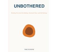 Unbothered:: Breaking Free from Overthinking, Emotional Chaos, and Self-Sabotage