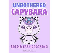 Unbothered Capybara | Cozy Kawaii Capybara Coloring Book: Mindful Coloring with Bold and Easy Lines