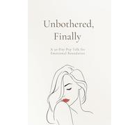 Unbothered, Finally: A 30-Day Pep Talk Journal for Emotional Boundaries, Letting Go, and Choosing Peace