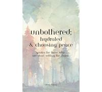 Unbothered; Hydrated and Choosing Peace: quotes for those who are done settling for chaos