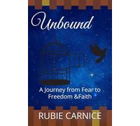 Unbound: A Journey from Fear to Freedom &Faith