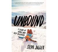 Unbound: A Story of Snow and Self-Discovery - Jagger Steph