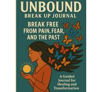 Unbound (Break Up Journal): Break Free from Pain, Fear, and the Past
