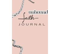 Unbound Faith Journal: Faith, Prayer & Bible Study made simple