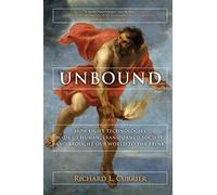 Unbound: How Eight Technologies Made Us Human and Brought Our World to the Brink