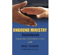 Unbound Ministry Guidebook (Helping Others Find Freedom in Christ) by Neal Lozano (2011-01-01)