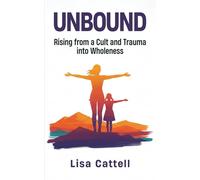 Unbound: Rising from a Cult and Trauma into Wholeness