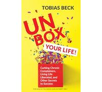Unbox Your Life: Curbing Chronic Complainers, Living Life Liberated, and Other Secrets to Success (English)