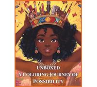Unboxed A Coloring Journey of Possibility: Curating a sacred space where you get to explore every shade of your brilliance, every curve of your ... of who you are-and who you might yet be.