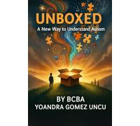 Unboxed: A New Way to Understand Autism