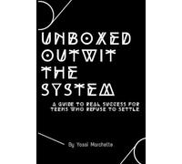 Unboxed: Outwit the System: A guide to real success for teens who refuse to settle