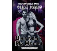 Unbreak My Heart: Rebel Security Book 2