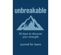 Unbreakable: 30 Days to Discover Yourself - A Journal for Teens