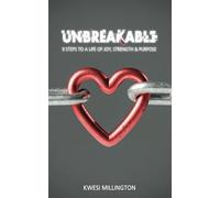 UNBREAKABLE: 9 Steps to a Life of Joy, Strength and Purpose