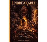 UNBREAKABLE: A 12-Step Guide to Healing, Boundaries, and Inner Peace