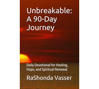 Unbreakable: A 90-Day Journey: Daily Devotional for Healing, Hope, and Spiritual Renewal