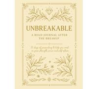 Unbreakable: A Bold Journal After the Breakup.: 30 days of journaling to help you work on your strength, peace and self-esteem.