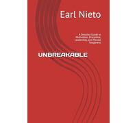 UNBREAKABLE: A Detailed Guide to Motivation, Discipline, Leadership, and Mental Toughness