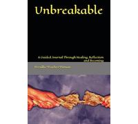 Unbreakable: A Guided Journal Through Healing, Reflection and Becoming