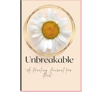 Unbreakable: A Healing Journal for Her