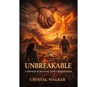 Unbreakable: A memoir of Survival, Love and Redemption