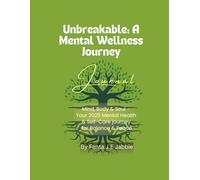 Unbreakable: A Mental Wellness Journey Journal: Mind, Body & Soul - Your 2025 Mental Health & Self-Care Journey for Balance & Peace