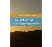 UNBREAKABLE: A Story-Driven Journey to Strengthen Your Marriage God’s Way