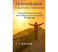 Unbreakable: A Survivor's Testimony: A Powerful Collection of Stories That Journey from TRAUMA to TRIUMP