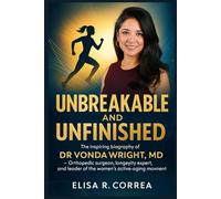 Unbreakable and Unfinished: The Inspiring Biography of Dr. Vonda Wright, MD - Orthopedic Surgeon, Longevity Expert, and Leader of the Women’s Active-Aging Movement