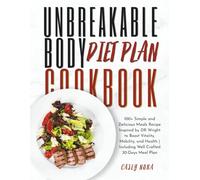 Unbreakable Body Diet Plan Cookbook: 100+ Simple and Delicious Meals Recipe Inspired by DR Wright to Boost Vitality, Mobility, and Health | Including Well Crafted 30-Days Meal Plan