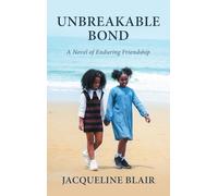 UNBREAKABLE BOND: A Novel of Enduring Friendship