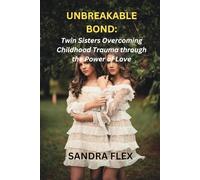 UNBREAKABLE BOND:: Twin Sisters Overcoming Childhood Trauma through the Power of Love