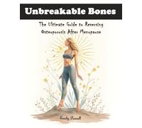 Unbreakable Bones: The Ultimate Guide to Reversing Osteoporosis After Menopause
