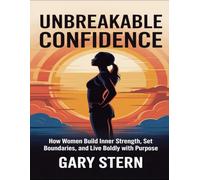 Unbreakable Confidence: How Women Build Inner Strength, Set Boundaries, And Live Boldly With Purpose