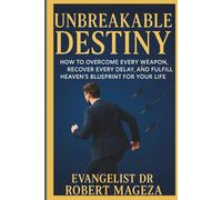 UNBREAKABLE DESTINY: How to Overcome Every Weapon,Recover Every Delay,and Fulfill Heaven's Blueprint for your Life