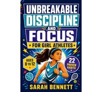 Unbreakable Discipline and Focus for Girl Athletes: 22 Proven Habits to Overcome Comparison, Silence Self-Doubt, Build Confidence, and Thrive in Sports, School, and Life
