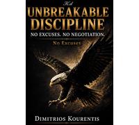 UNBREAKABLE DISCIPLINE: NO EXCUSES.NO NEGOTIATION