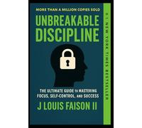 Unbreakable Discipline: The Ultimate Guide to Mastering Focus, Self-Control, and Success