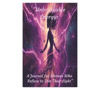 Unbreakable Energy: A Journal for Women Who Refuse to Dim Their Light