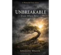 Unbreakable Even When Bent: A Powerful True Story