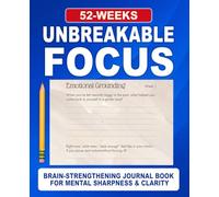 Unbreakable Focus Journal: A 52-Week Guided Practice for Concentration, Clarity & Intentional Thinking