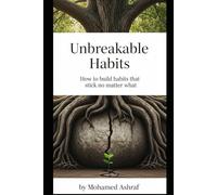 "Unbreakable Habits: The Science-Backed Blueprint to Build Lasting Habits That Stick No Matter What"