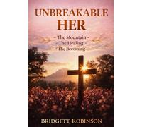 Unbreakable Her: The Mountain, The Healing, The Becoming