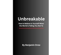 Unbreakable: How to Believe in Yourself When the World is Telling You Not To