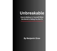 Unbreakable: How to Believe in Yourself When the World is Telling You Not To