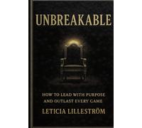 UNBREAKABLE: How to Lead with Purpose and Outlast Every Game