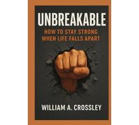 Unbreakable: How to Stay Strong When Life Falls Apart