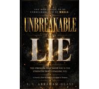 Unbreakable Is a Lie: The Strength That Saved You Is the Strength That's Stalling You