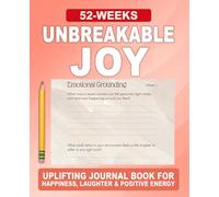 Unbreakable Joy Journal: A 52-Week Guided Practice for Joyful Awareness, Gratitude & Uplifted Perspective